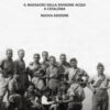 Italiani dovete morire. Il massacro della divisione Acqui a Cefalonia. Nuova ediz.