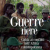 Guerre nere. Guida ai conflitti nell'Africa contemporanea