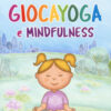 Giocayoga e mindfulness. Crescere in armonia e consapevolezza
