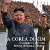 La Corea di Kim. Geopolitica e storia di una penisola contesa