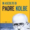 In ascolto di padre Kolbe