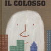 Il colosso. Ediz. a colori