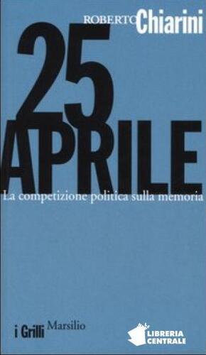 25 Aprile. La competizione politica sulla memoria