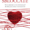 Sbloccati!. Vuoi liberare il tuo potenziale? Scopri quali sono i tuoi blocchi