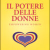 Il potere delle donne. Empowering women. Guida al successo per tutte le donne