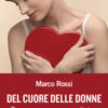 Del cuore delle donne. Tra eros, amore e medicina