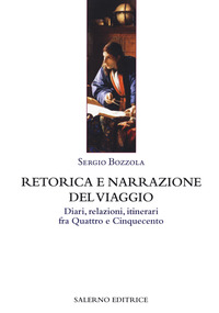 Retorica e narrazione del viaggio. Diari, relazioni, itinerari fra Quattro e Cinquecento