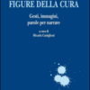 Figure della cura. Gesti, immagini, parole per narrare