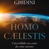 Homo cælestis. L'incredibile racconto di come saremo
