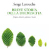 Breve storia della decrescita. Origine, obiettivi, malintesi e futuro