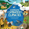 Scopriamo i cambiamenti climatici. Ediz. a colori
