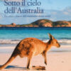 Sotto il cielo dell'Australia. Tra città e deserti del continente down under