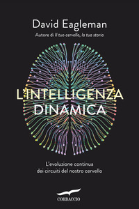 L'intelligenza dinamica. L'evoluzione continua dei circuiti del nostro cervello