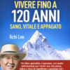 Ho deciso di vivere fino a 120 anni. Sano, vitale e appagato