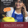Dolci occasioni. Bake off Italia, dolci in forno