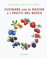 Cucinare con bacche e i frutti di bosco
