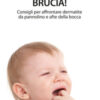 Brucia, brucia! Consigli per affrontare dermatite da pannolino e afte della bocca