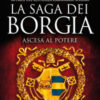 Ascesa al potere. La saga dei Borgia