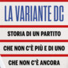 La variante DC. Storia di un partito che non c'è più e di uno che non c'è ancora