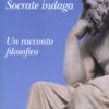 Socrate indaga. Un racconto filosofico