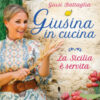 Giusina in cucina. La Sicilia è servita