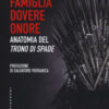 Famiglia, dovere, onore. Anatomia del «Trono di spade»