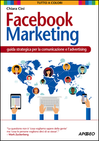 Facebook marketing. Guida strategica per la comunicazione e l'advertising