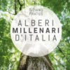 Alberi millenari d'Italia. Un viaggio fra i boschi nascosti. Ediz. a colori