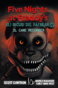 Il cane meccanico. Five nights at Freddy's. Gli incubi del Fazbear Vol. 2