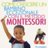 Come crescere un bambino eccezionale con il metodo Montessori