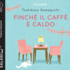 Finché il caffè è caldo letto da Federica Sassaroli. Audiolibro. CD Audio formato MP3