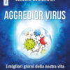 Aggredior virus. I migliori giorni della nostra vita