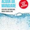 Acqua da mangiare. Accelera il metabolismo, brucia i grassi, cura