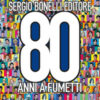 Sergio Bonelli Editore. 80 anni a fumetti. Ediz. a colori