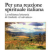 Per una reazione spirituale italiana. La militanza letteraria di Giuliotti «il salvatico». Ediz. illustrata
