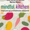 Mindful kitchen. Cinque passi per un'alimentazione consapevole