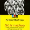 Giù la maschera. Come riconoscere le emozioni dall'espressione del viso