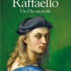 Raffaello. Un Dio mortale