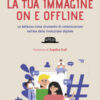 La tua immagine on e offline. La bellezza come strumento di comunicazione nell'era della rivoluzione digitale, trasforma anche le tue imperfezioni in punti di forza
