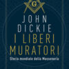 I liberi muratori. Storia mondiale della massoneria