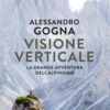 Visione verticale. La grande avventura dell'alpinismo
