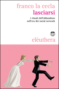 Lasciarsi. I rituali dell'abbandono nell'era dei social network