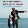 Le vie della crescita per la piccola impresa. Dai valori familiari al valore aziendale