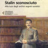 Stalin sconosciuto. Alla luce degli archivi segreti sovietici