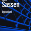 Espulsioni. Brutalità e complessità nell'economia globale