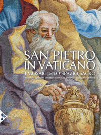 San Pietro in Vaticano. I mosaici e lo spazio sacro. Ediz. a colori