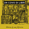 Un covo di libri. Storia di una libreria indipendente