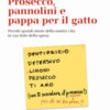 Prosecco, pannolini e pappa per il gatto. Piccole grandi storie della nostra vita in 150 liste della spesa