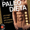 La paleo dieta. Più magri, più sani, più in forma in 30 giorni