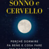 Sonno e cervello. Perché dormire fa bene e cosa fare per dormire bene